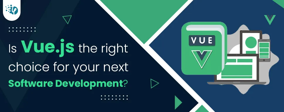 Is Vue.js the right choice for your next software development?